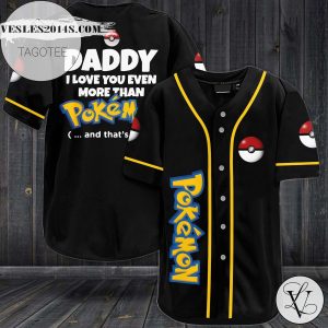 Daddy I Love You Even More Than Pokemon Baseball Jersey – Black