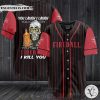 Fireball Cinnamon Whisky You Laugh I Laugh You Cry I Cry Baseball Jersey Shirt