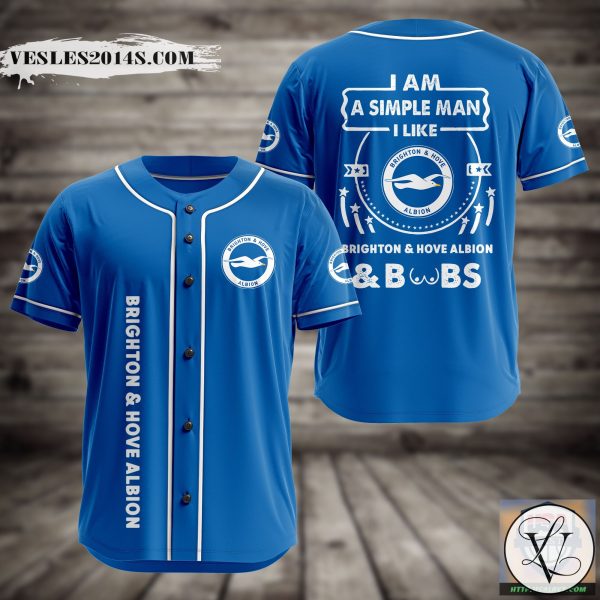 I Am Simple Man I Like Brighton & Hove Albion And Boobs Baseball Jersey