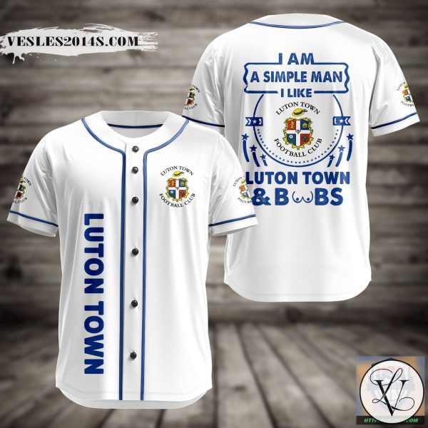 I Am Simple Man I Like Luton Town And Boobs Baseball Jersey