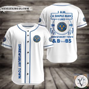 I Am Simple Man I Like Shrewsbury Town And Boobs Baseball Jersey