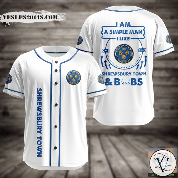 I Am Simple Man I Like Shrewsbury Town And Boobs Baseball Jersey