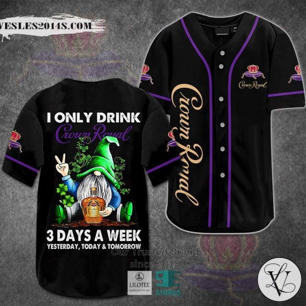 I Only Drink Crown Royal 3 Days A Week Yesterday Today Tomorrow Baseball Jersey