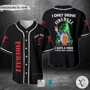 I Only Drink Fireball Whisky 3 Days A Week Yesterday Today Tomorrow Baseball Jersey