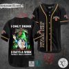 I Only Drink Jim Beam 3 Days A Week Yesterday Today Tomorrow Baseball Jersey