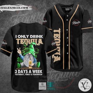 I Only Drink Tequila 3 Days A Week Yesterday Today Tomorrow Baseball Jersey
