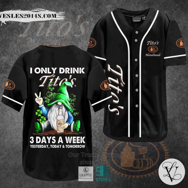 I Only Drink Tito S Handmade Vodka 3 Days A Week Yesterday Today Tomorrow Baseball Jersey