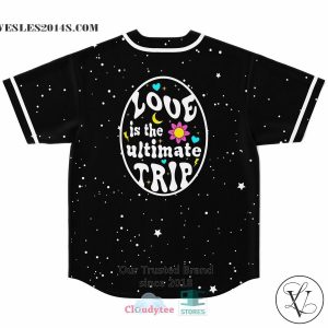 Love Is The Ultimate Trip galaxy Baseball Jersey