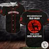 Never Underestimate An Old Man Who Loves Deer Hunting Baseball Jersey Shirt