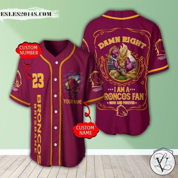 Personalized Damn Right I Am A Brisbane Broncos Baseball Jersey 070222