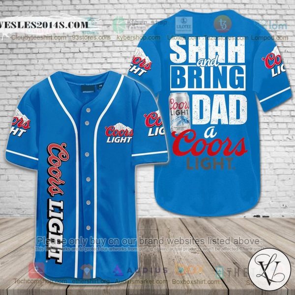 SHHH and Bring Dad a Coors Light blue Baseball Jersey