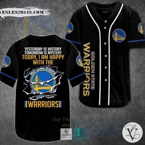 Yesterday Is History Tomorrow Is Mystery Today I Am Happy With The Golden State Warriors Baseball Jersey