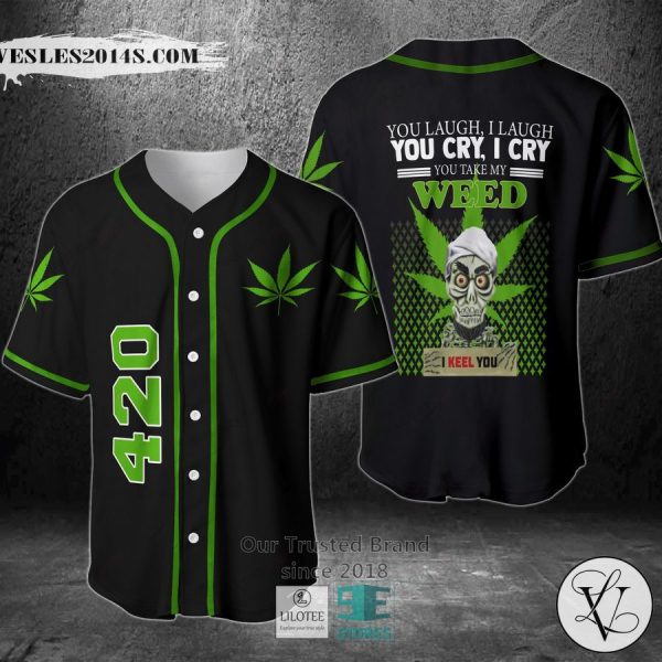 You Laugh I Laugh You Cry I Cry You Take My Weed I Keel You Baseball Jersey